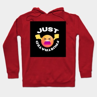 Just Frustrated T-Shirt Hoodie